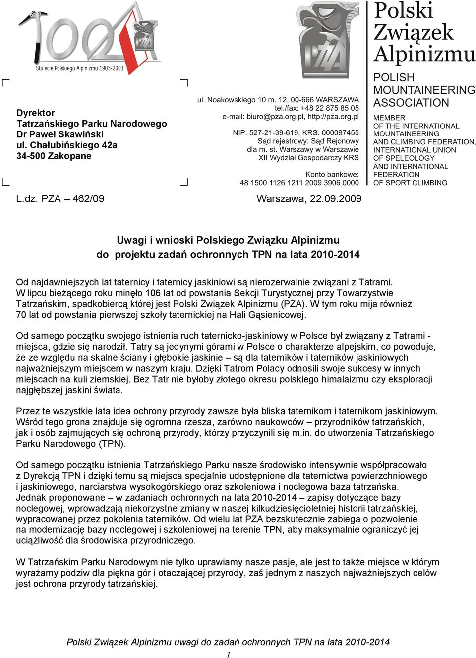 2009 Uwagi i wnioski Polskiego Związku Alpinizmu do projektu zadań ochronnych TPN na lata 2010-2014 Od najdawniejszych lat taternicy i taternicy jaskiniowi są nierozerwalnie związani z Tatrami.