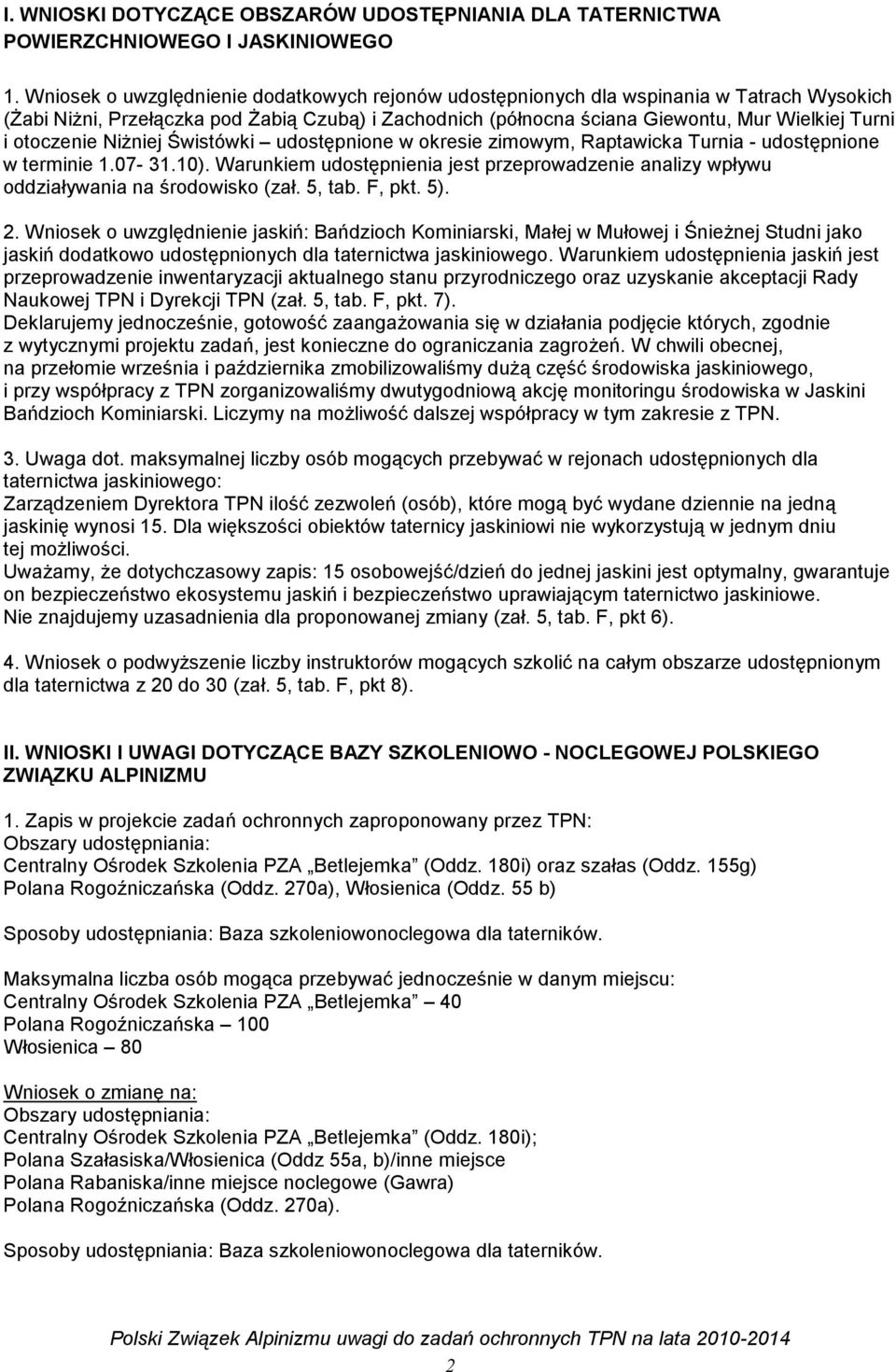 otoczenie Niżniej Świstówki udostępnione w okresie zimowym, Raptawicka Turnia - udostępnione w terminie 1.07-31.10).