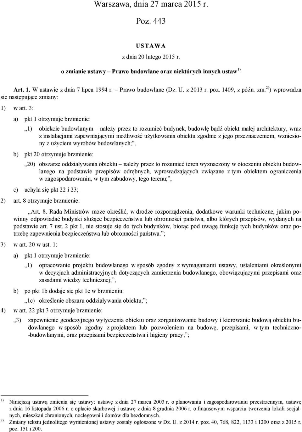 3: a) pkt 1 otrzymuje brzmienie: 1) obiekcie budowlanym należy przez to rozumieć budynek, budowlę bądź obiekt małej architektury, wraz z instalacjami zapewniającymi możliwość użytkowania obiektu