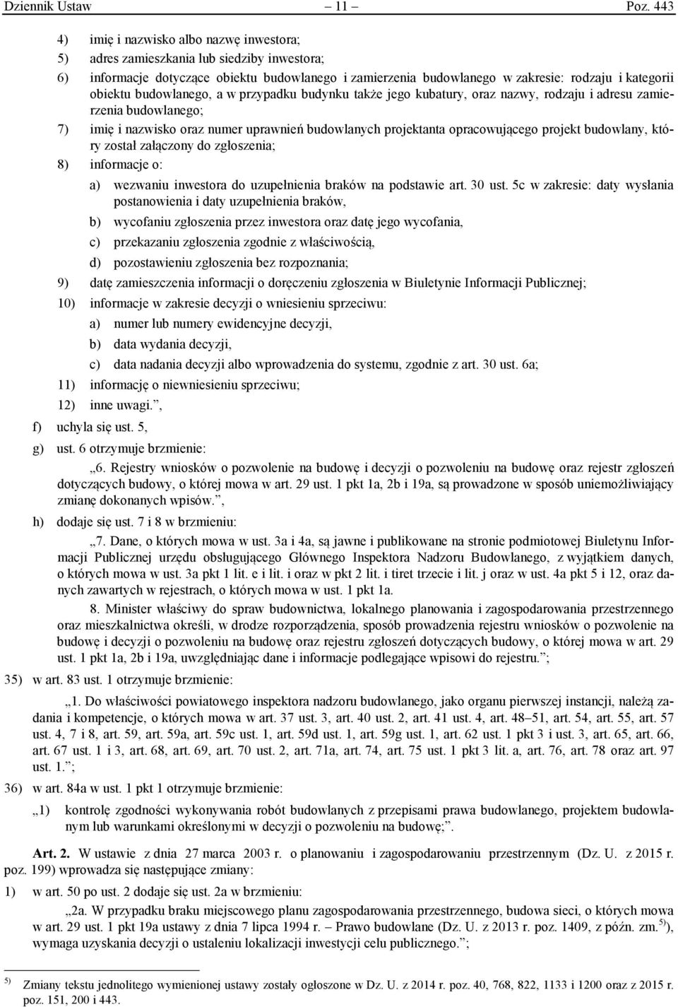 obiektu budowlanego, a w przypadku budynku także jego kubatury, oraz nazwy, rodzaju i adresu zamierzenia budowlanego; 7) imię i nazwisko oraz numer uprawnień budowlanych projektanta opracowującego