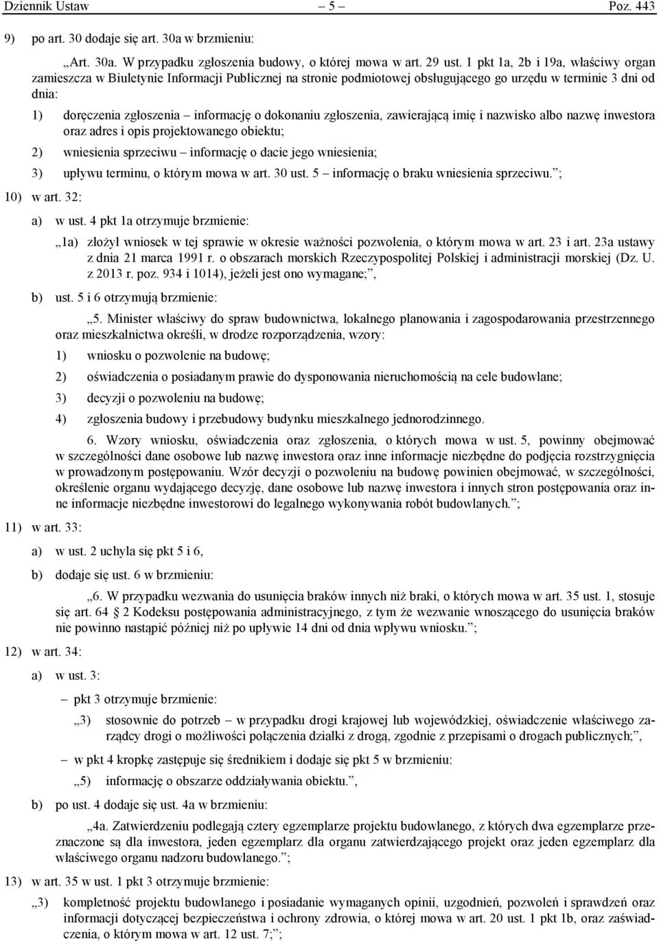 dokonaniu zgłoszenia, zawierającą imię i nazwisko albo nazwę inwestora oraz adres i opis projektowanego obiektu; 2) wniesienia sprzeciwu informację o dacie jego wniesienia; 3) upływu terminu, o