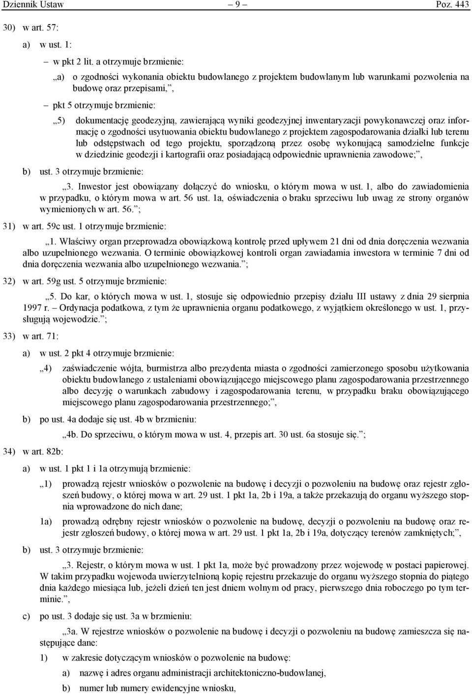 zawierającą wyniki geodezyjnej inwentaryzacji powykonawczej oraz informację o zgodności usytuowania obiektu budowlanego z projektem zagospodarowania działki lub terenu lub odstępstwach od tego