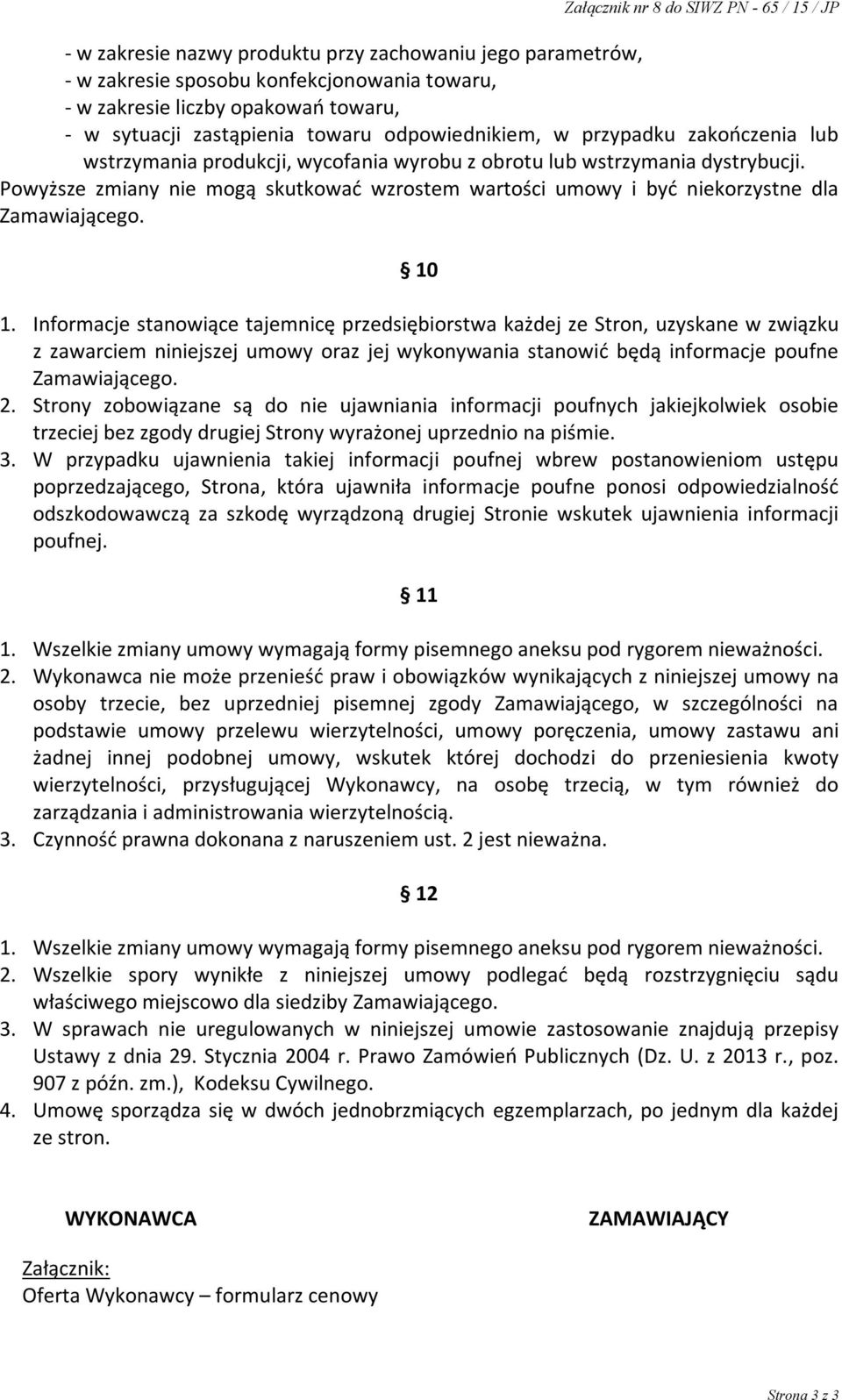 Powyższe zmiany nie mogą skutkować wzrostem wartości umowy i być niekorzystne dla Zamawiającego. 10 1.