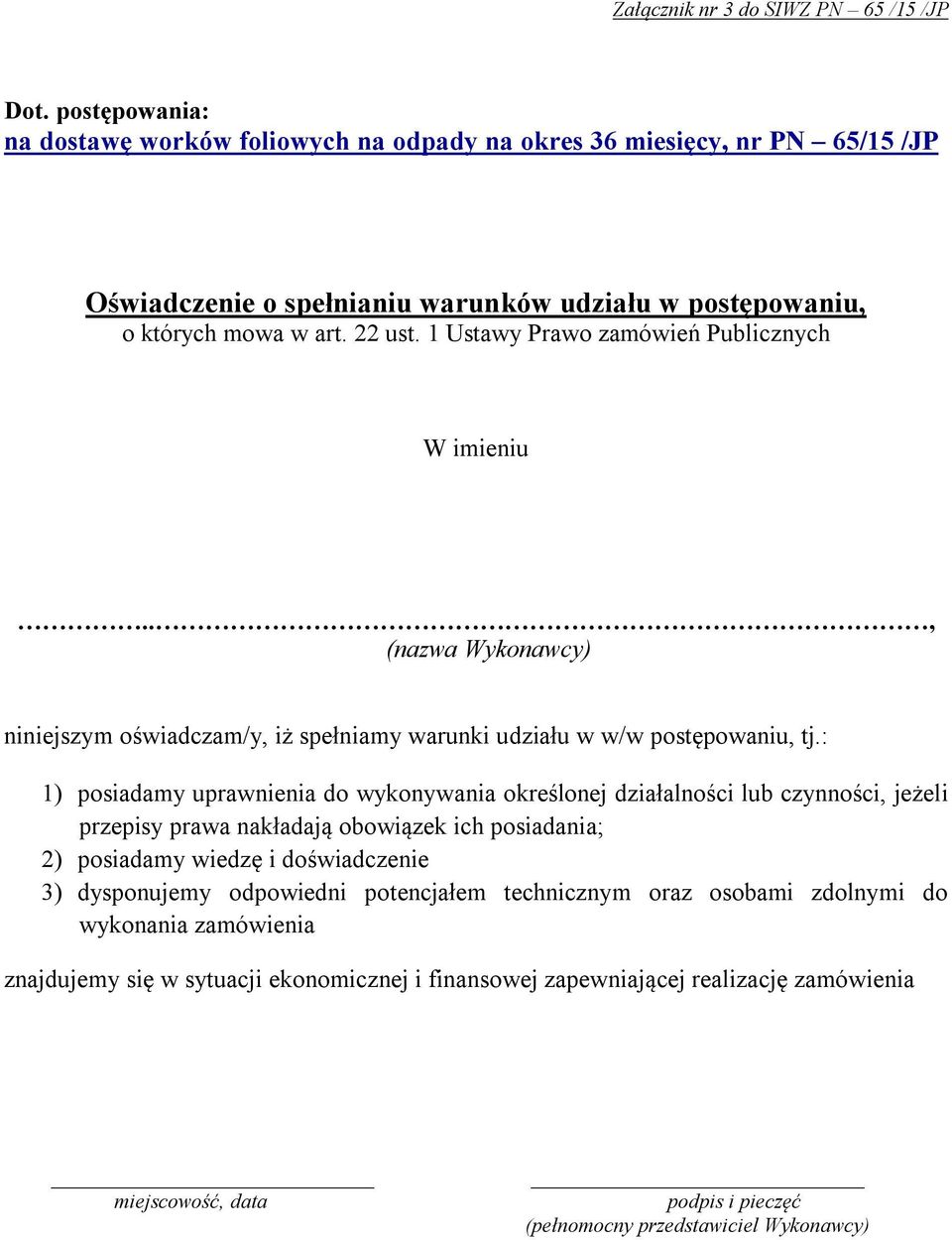 1 Ustawy Prawo zamówień Publicznych W imieniu.., (nazwa Wykonawcy) niniejszym oświadczam/y, iż spełniamy warunki udziału w w/w postępowaniu, tj.