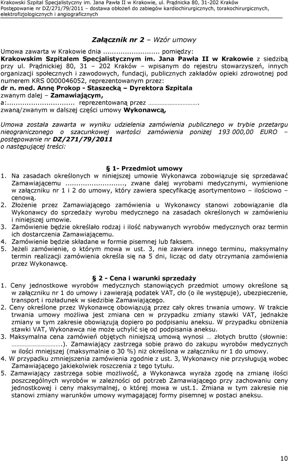 Prądnickiej 80, 31 202 Kraków wpisanym do rejestru stowarzyszeń, innych organizacji społecznych i zawodowych, fundacji, publicznych zakładów opieki zdrowotnej pod numerem KRS 0000046052,