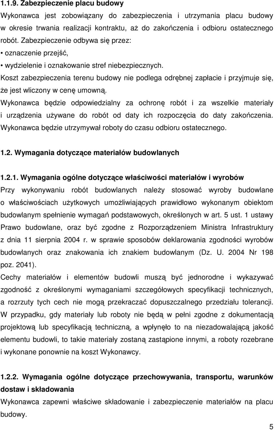 Koszt zabezpieczenia terenu budowy nie podlega odrębnej zapłacie i przyjmuje się, Ŝe jest wliczony w cenę umowną.