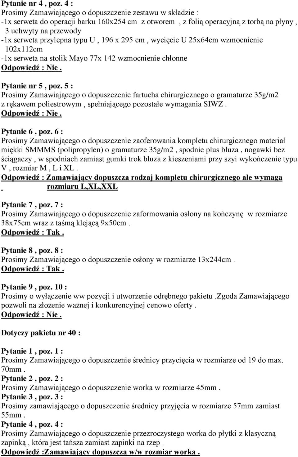 U, 196 x 295 cm, wycięcie U 25x64cm wzmocnienie 102x112cm -1x serweta na stolik Mayo 77x 142 wzmocnienie chłonne Pytanie nr 5, poz.