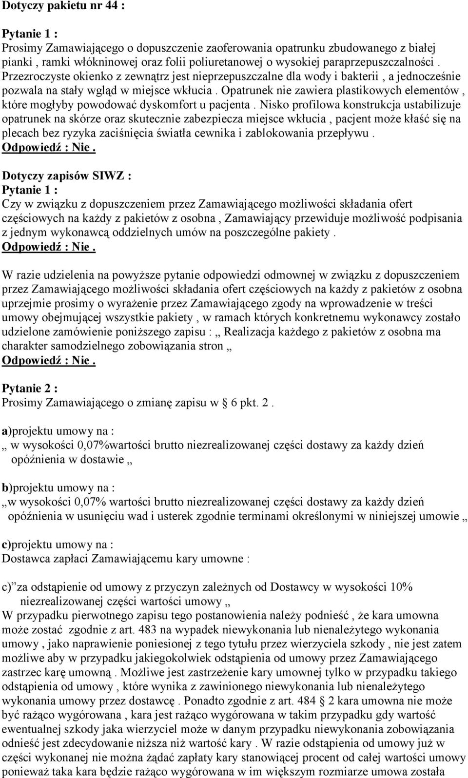 Opatrunek nie zawiera plastikowych elementów, które mogłyby powodować dyskomfort u pacjenta.