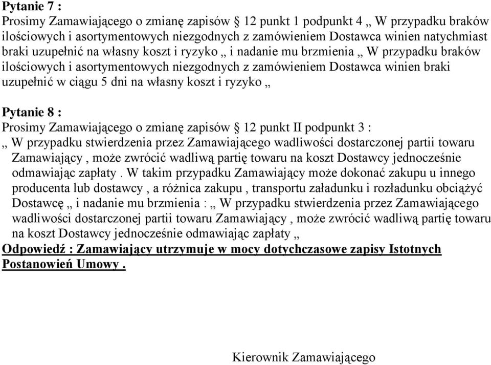 8 : Prosimy Zamawiającego o zmianę zapisów 12 punkt II podpunkt 3 : W przypadku stwierdzenia przez Zamawiającego wadliwości dostarczonej partii towaru Zamawiający, może zwrócić wadliwą partię towaru