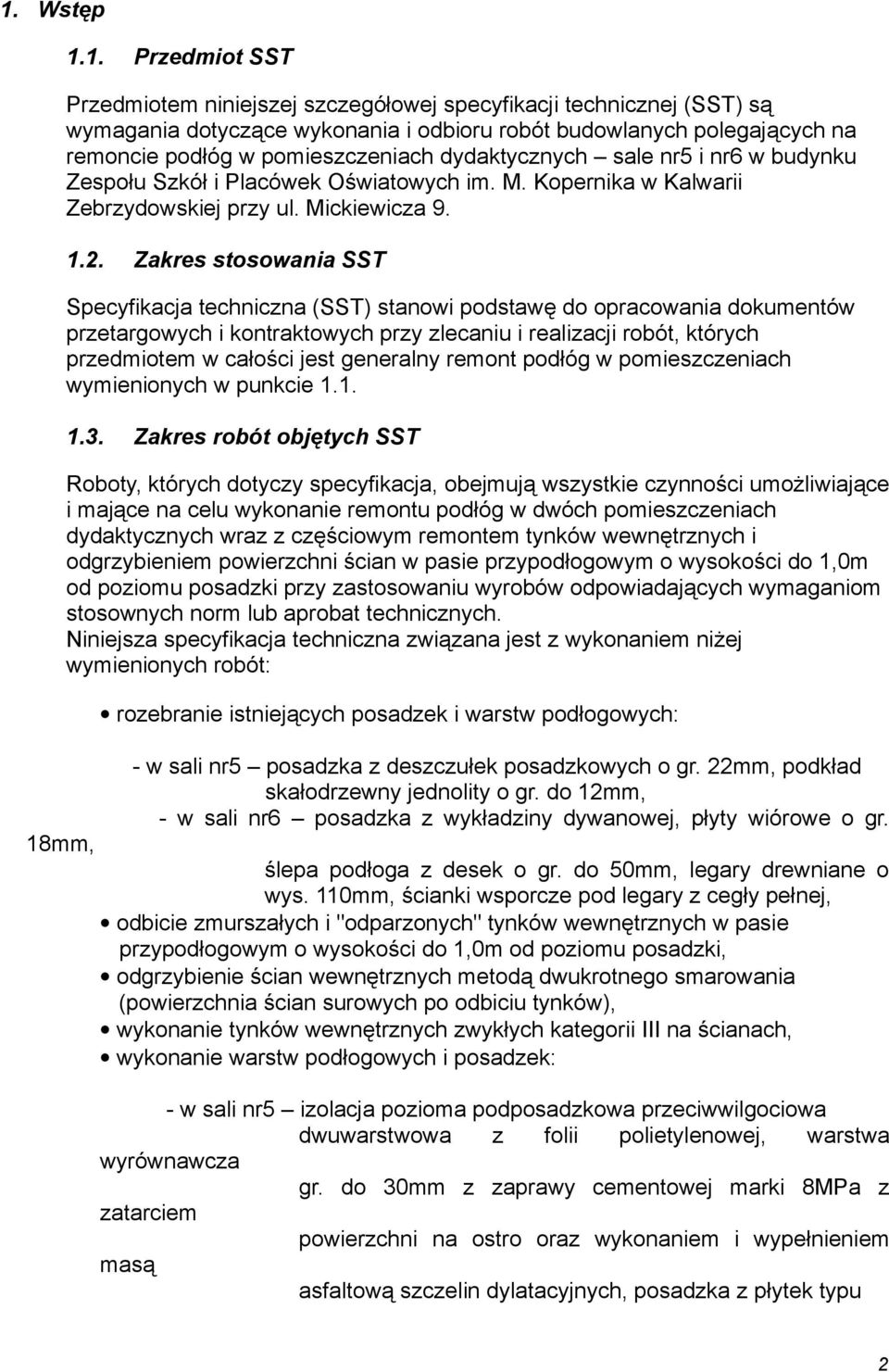 Zakres stosowania SST Specyfikacja techniczna (SST) stanowi podstawę do opracowania dokumentów przetargowych i kontraktowych przy zlecaniu i realizacji robót, których przedmiotem w całości jest