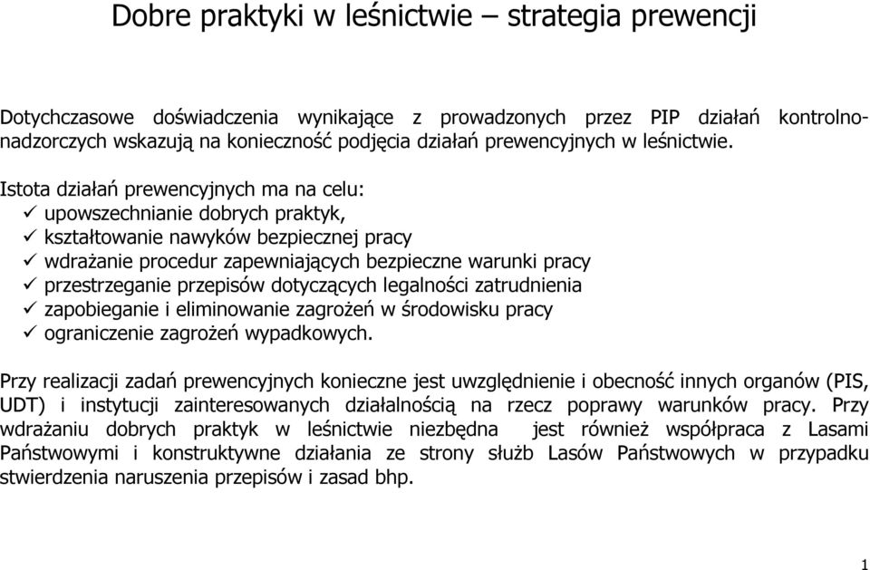 Istota działań prewencyjnych ma na celu: upowszechnianie dobrych praktyk, kształtowanie nawyków bezpiecznej pracy wdrażanie procedur zapewniających bezpieczne warunki pracy przestrzeganie przepisów