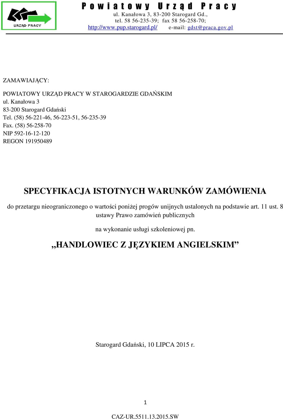 (58) 56-258-70 NIP 592-16-12-120 REGON 191950489 SPECYFIKACJA ISTOTNYCH WARUNKÓW ZAMÓWIENIA do przetargu