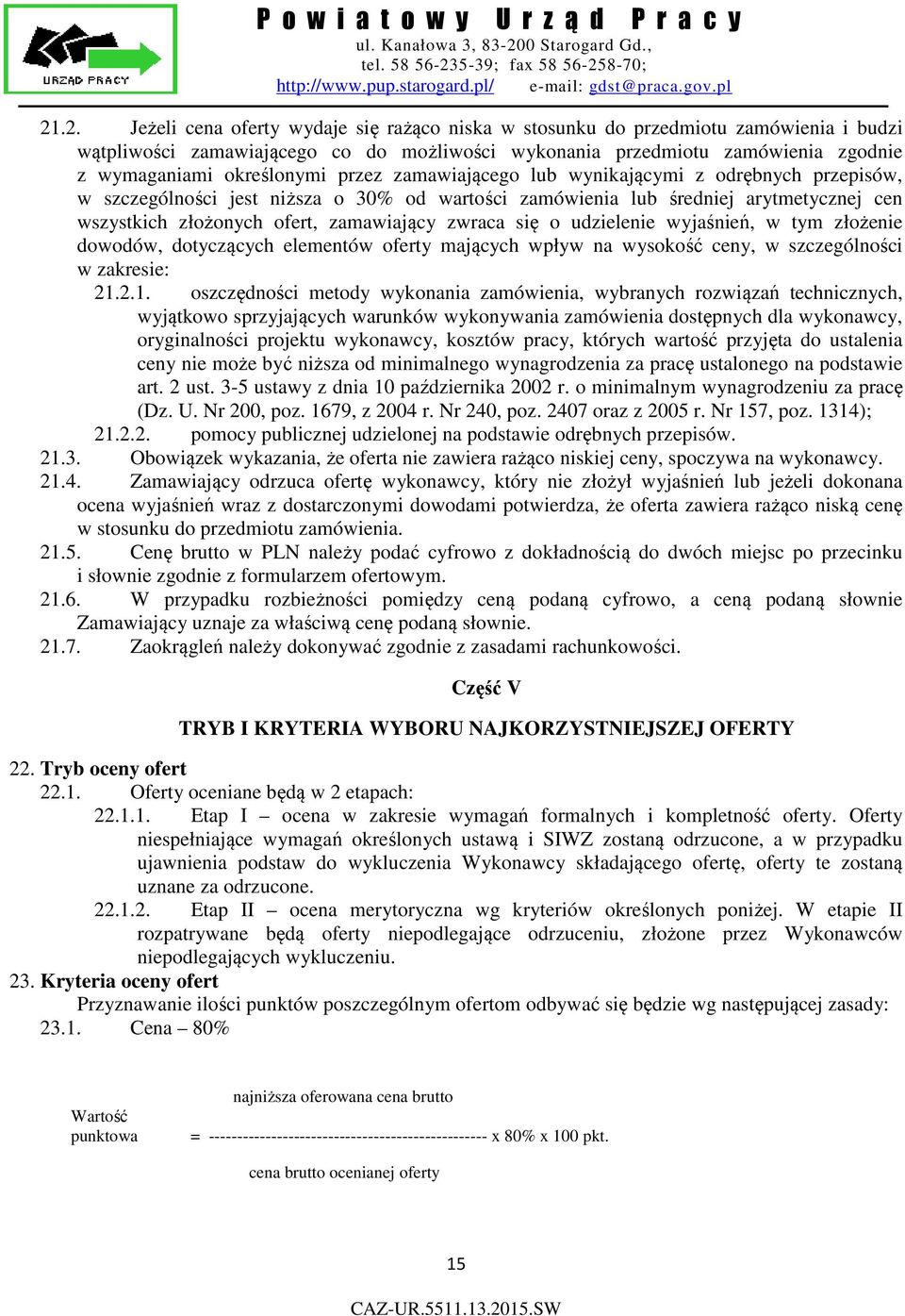 zwraca się o udzielenie wyjaśnień, w tym złożenie dowodów, dotyczących elementów oferty mających wpływ na wysokość ceny, w szczególności w zakresie: 21.