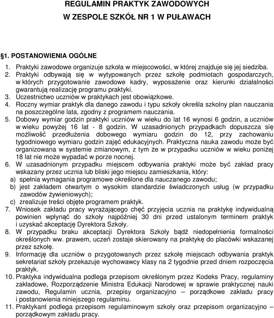 Uczestnictwo uczniów w praktykach jest obowiązkowe. 4. Roczny wymiar praktyk dla danego zawodu i typu szkoły określa szkolny plan nauczania na poszczególne lata, zgodny z programem nauczania. 5.