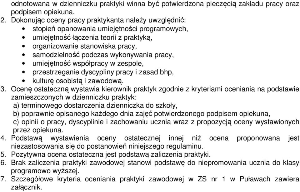 wykonywania pracy, umiejętność współpracy w zespole, przestrzeganie dyscypliny pracy i zasad bhp, kulturę osobistą i zawodową. 3.