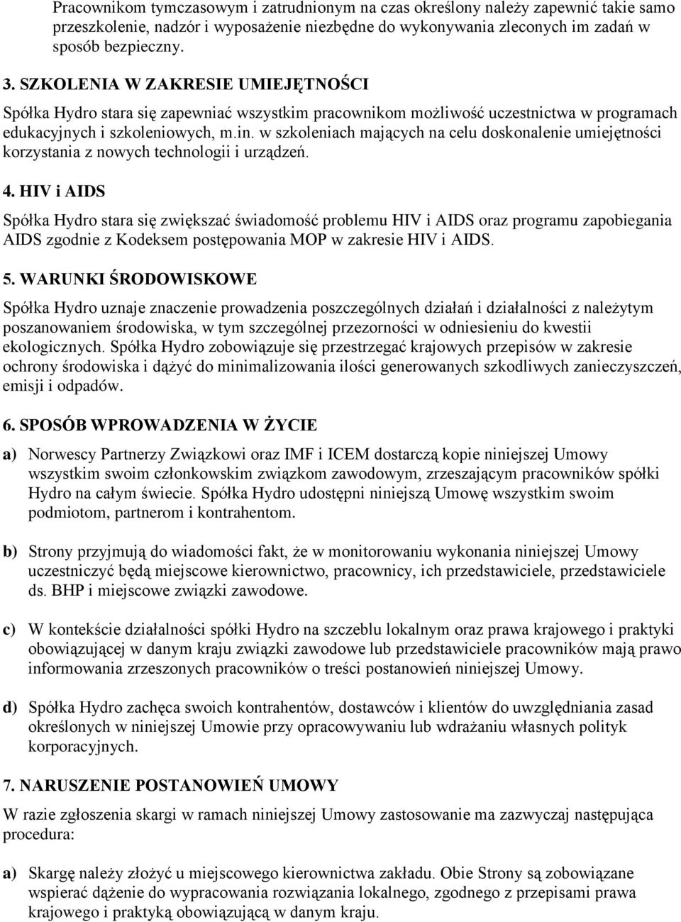 w szkoleniach mających na celu doskonalenie umiejętności korzystania z nowych technologii i urządzeń. 4.