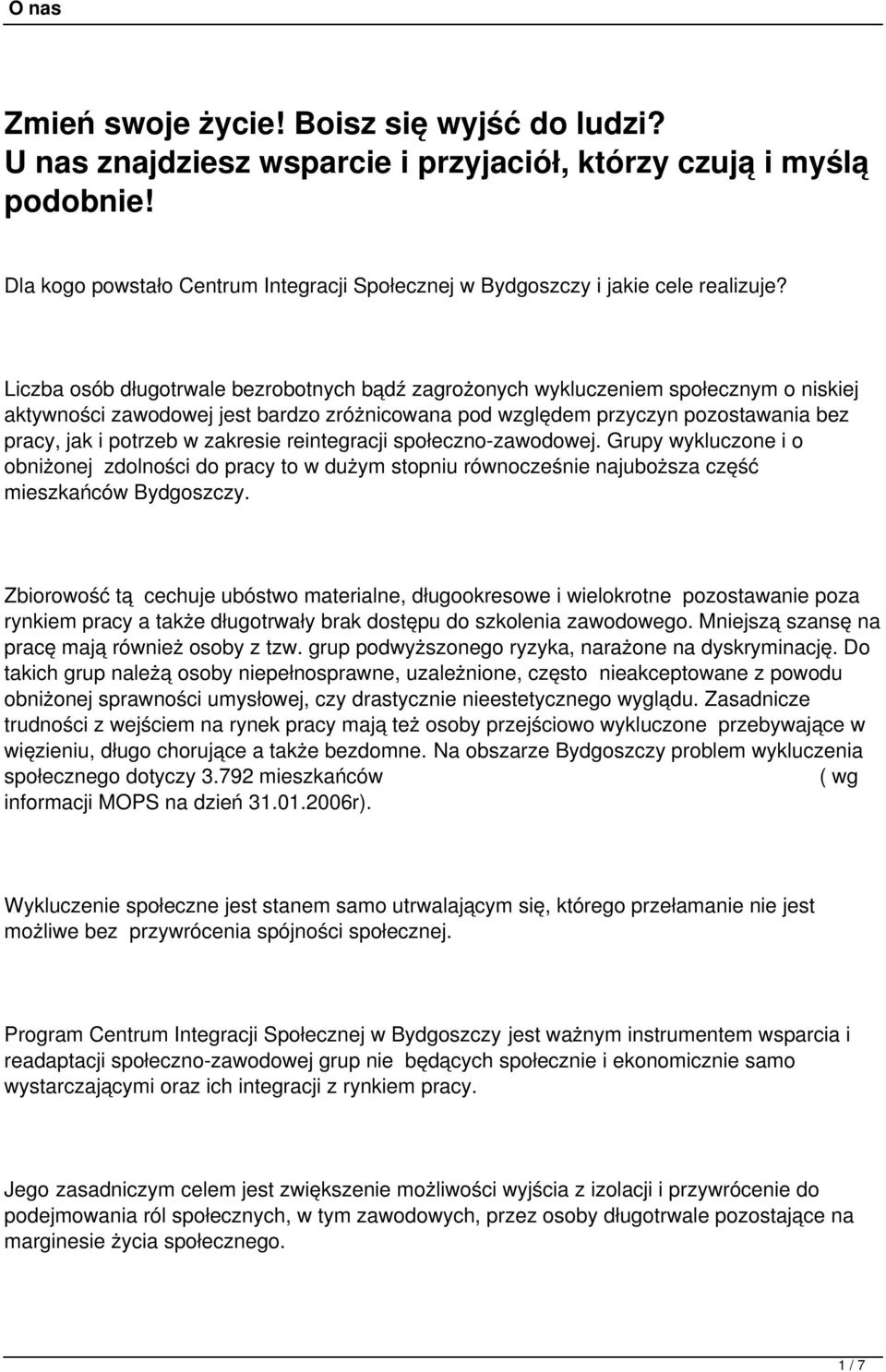 zakresie reintegracji społeczno-zawodowej. Grupy wykluczone i o obniżonej zdolności do pracy to w dużym stopniu równocześnie najuboższa część mieszkańców Bydgoszczy.