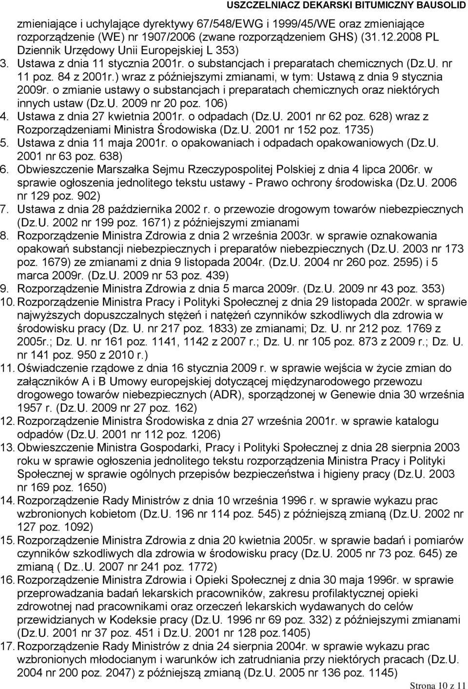 o zmianie ustawy o substancjach i preparatach chemicznych oraz niektórych innych ustaw (Dz.U. 2009 nr 20 poz. 106) 4. Ustawa z dnia 27 kwietnia 2001r. o odpadach (Dz.U. 2001 nr 62 poz.