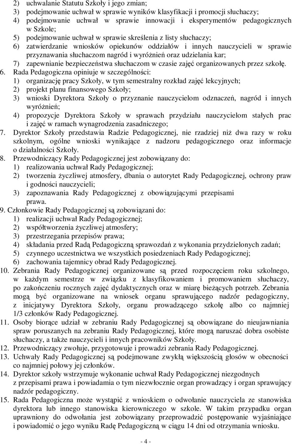 udzielania kar; 7) zapewnianie bezpieczeństwa słuchaczom w czasie zajęć organizowanych przez szkołę. 6.