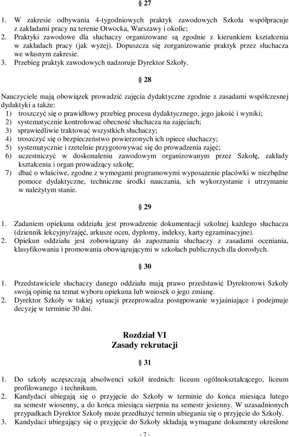 Przebieg praktyk zawodowych nadzoruje Dyrektor Szkoły.