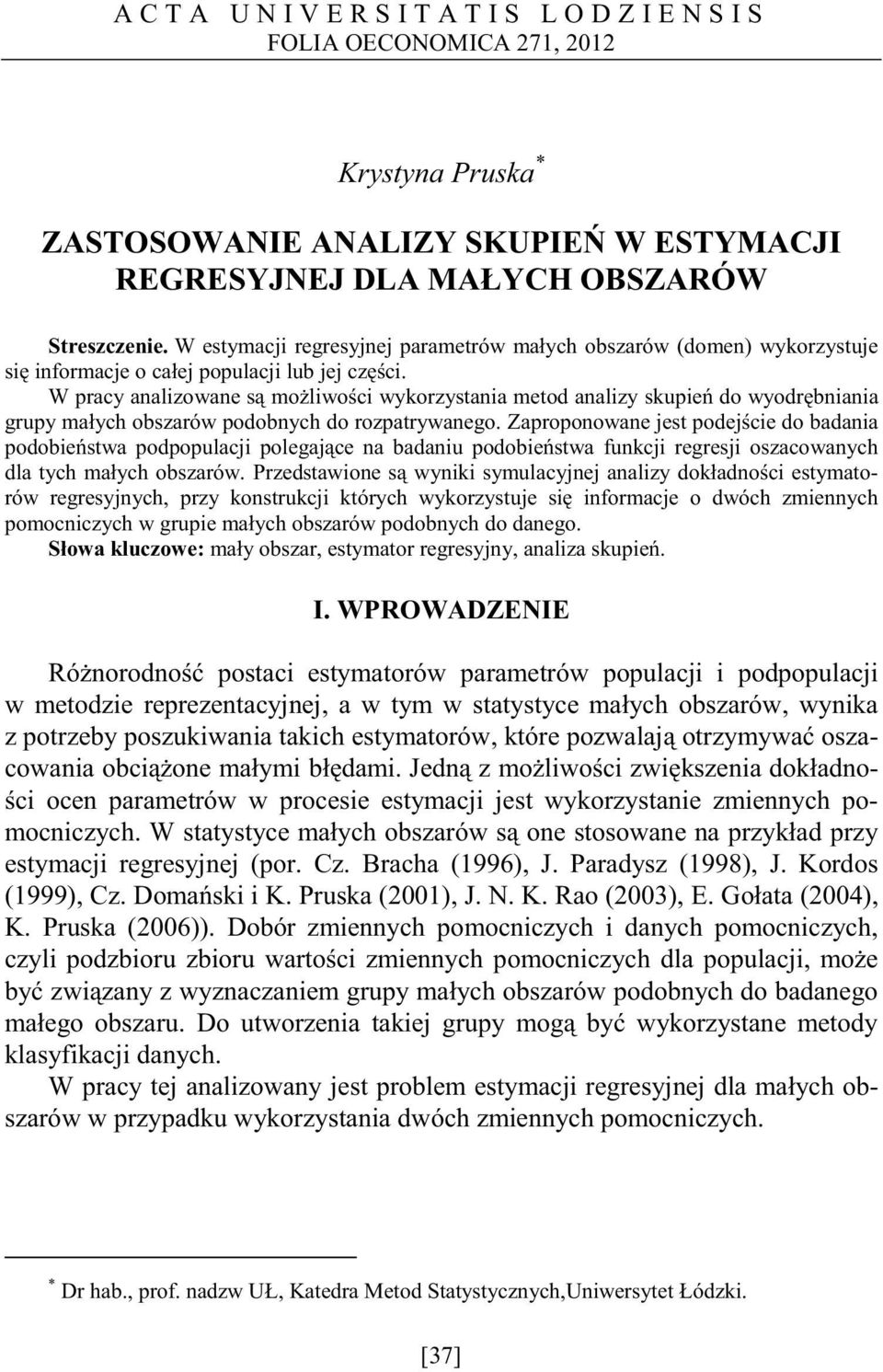 W pracy analizowane s mo liwo ci wykorzystania meto analizy skupie o wyor bniania grupy ma ych obszarów poobnych o rozpatrywanego.