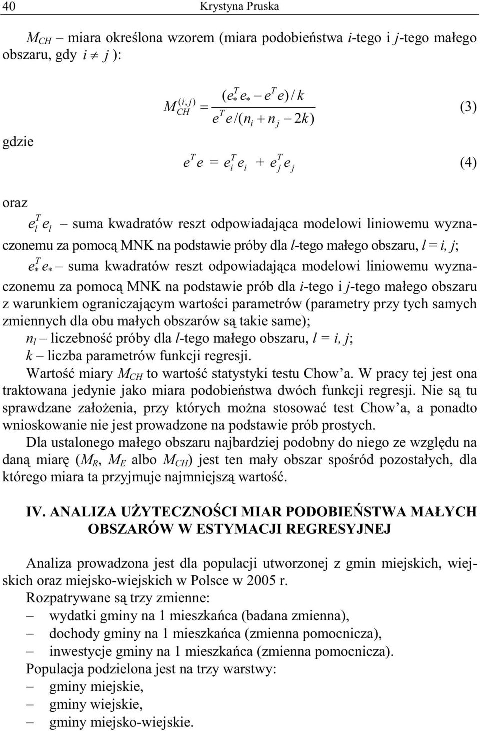 pomoc MNK na postawie prób la i-tego i j-tego ma ego obszaru z warunkiem ograniczaj cym warto ci parametrów (parametry przy tych samych zmiennych la obu ma ych obszarów s takie same); n l liczebno