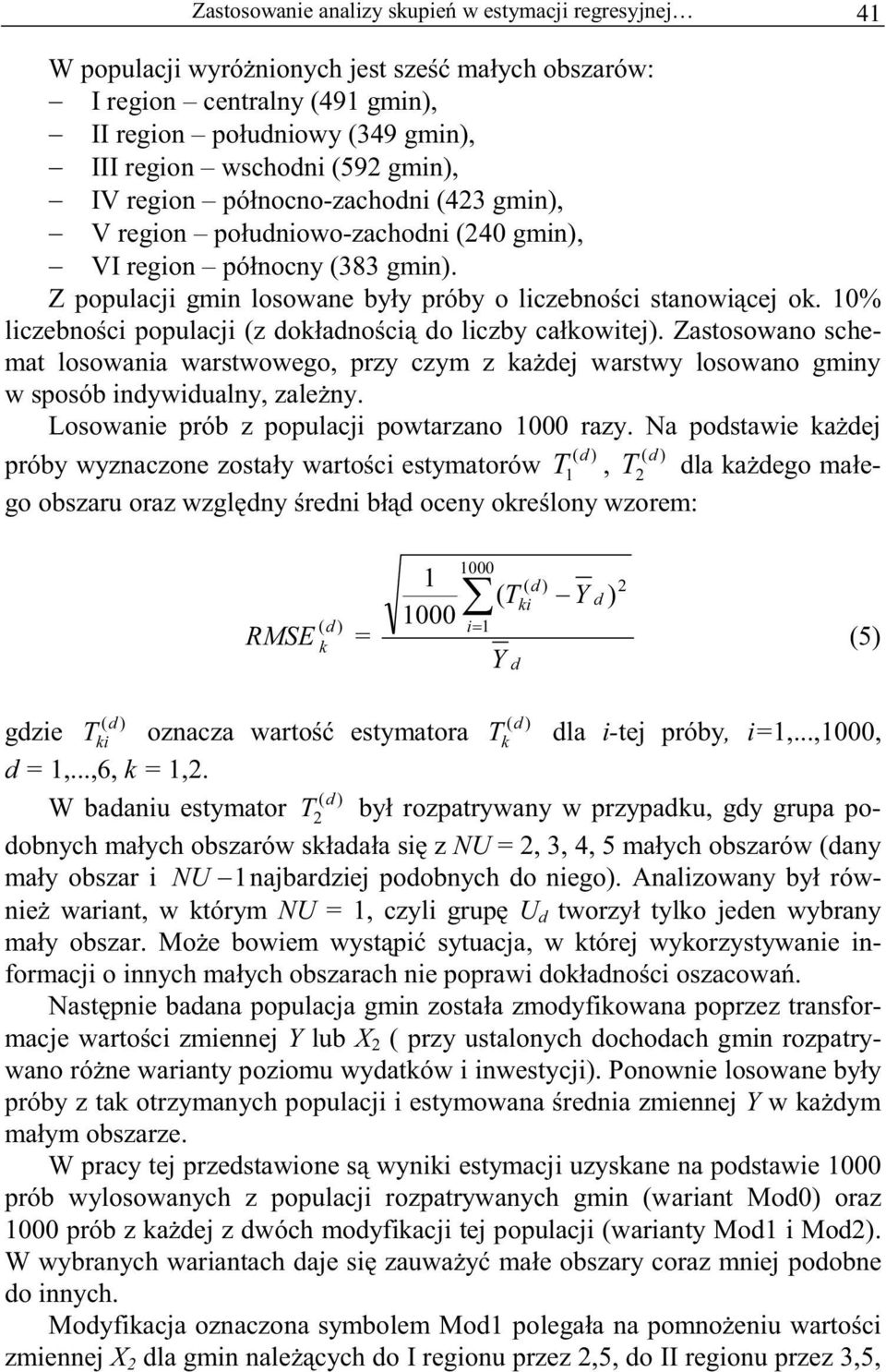 0% liczebno ci populacji (z ok ano ci o liczby ca kowitej). Zastosowano schemat losowania warstwowego, przy czym z ka ej warstwy losowano gminy w sposób inywiualny, zale ny.