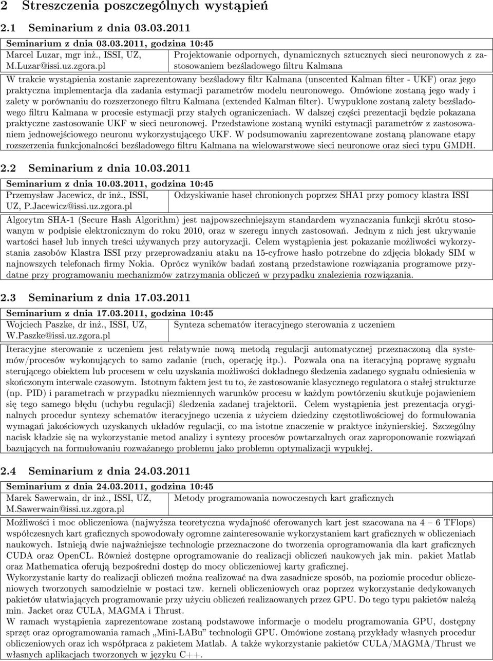 pl W trakcie wyst pienia zostanie zaprezentowany bez±ladowy ltr Kalmana (unscented Kalman lter - UKF) oraz jego praktyczna implementacja dla zadania estymacji parametrów modelu neuronowego.