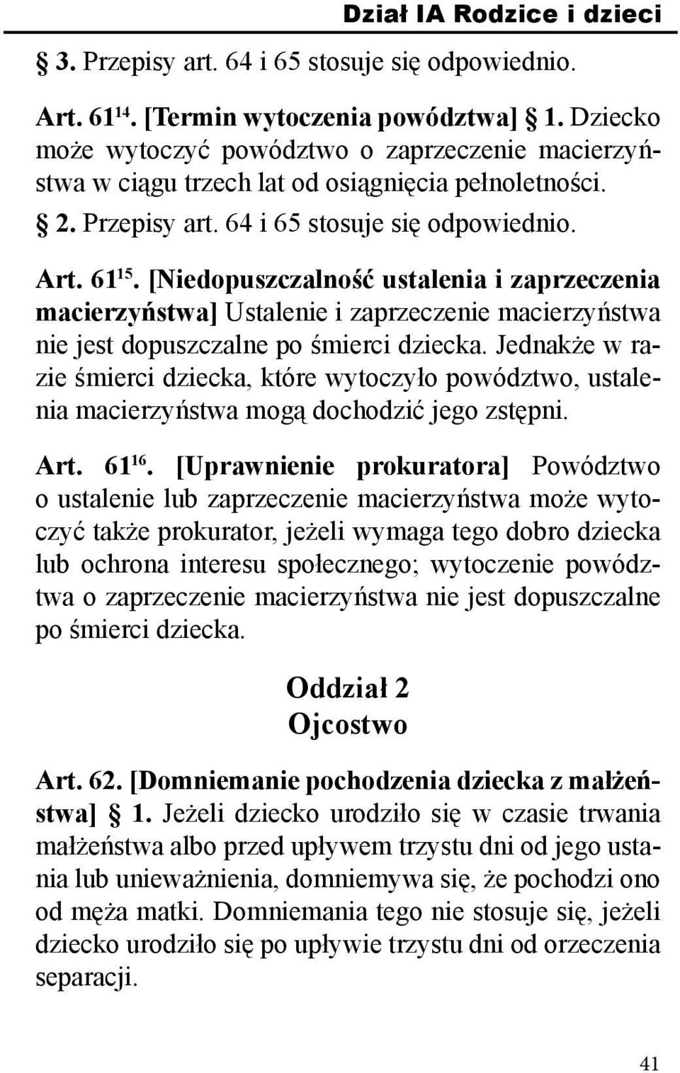 [Niedopuszczalność ustalenia i zaprzeczenia macierzyństwa] Ustalenie i zaprzeczenie macierzyństwa nie jest dopuszczalne po śmierci dziecka.