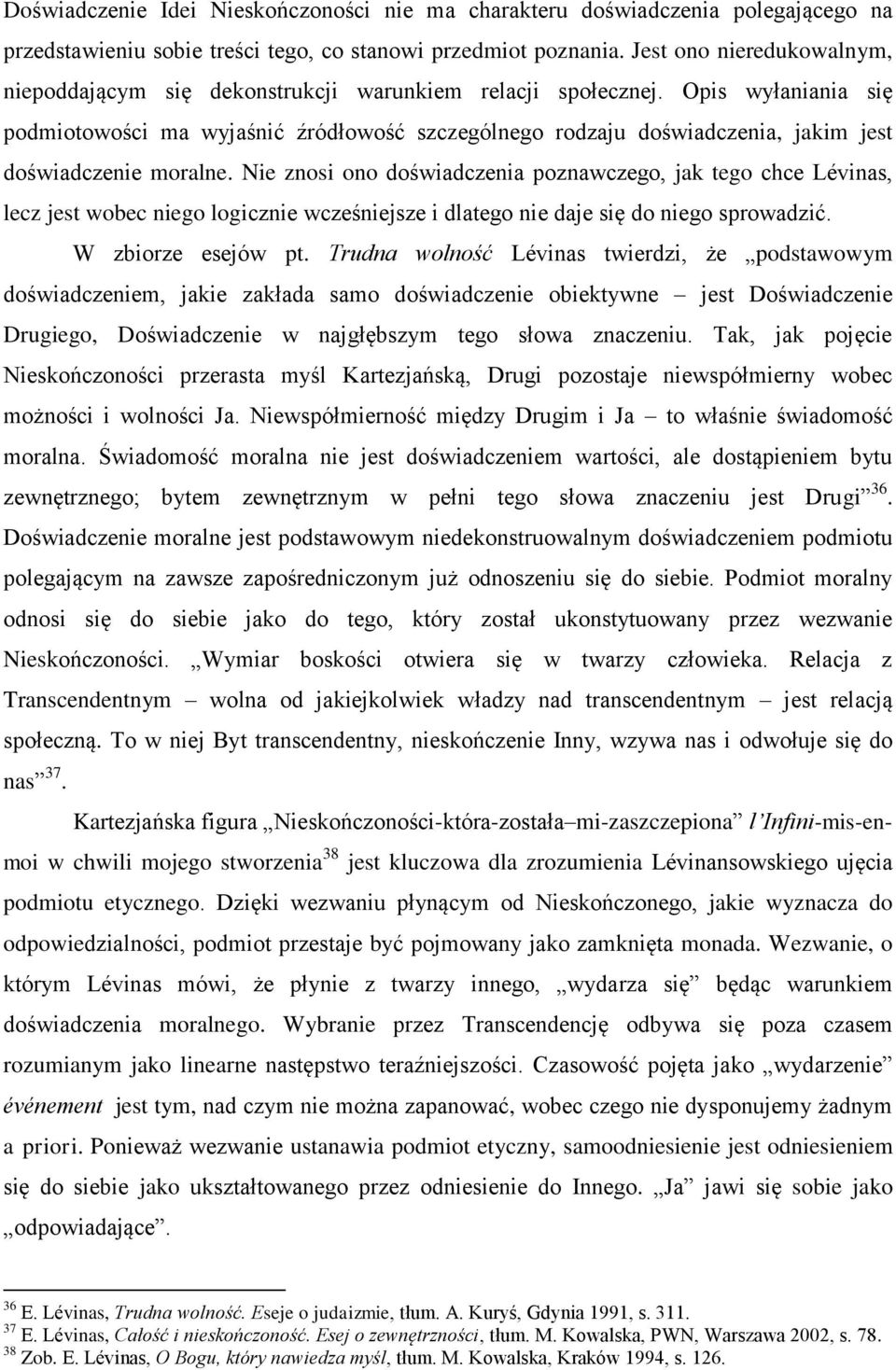 Opis wyłaniania się podmiotowości ma wyjaśnić źródłowość szczególnego rodzaju doświadczenia, jakim jest doświadczenie moralne.