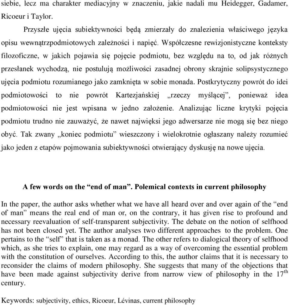 Współczesne rewizjonistyczne konteksty filozoficzne, w jakich pojawia się pojęcie podmiotu, bez względu na to, od jak różnych przesłanek wychodzą, nie postulują możliwości zasadnej obrony skrajnie