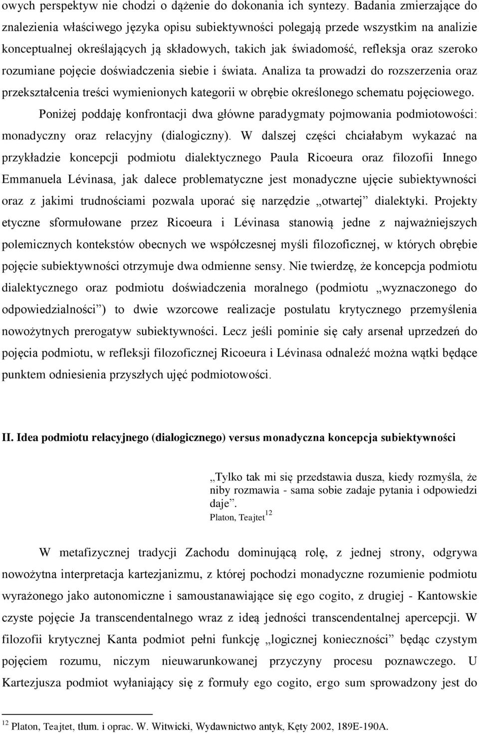 szeroko rozumiane pojęcie doświadczenia siebie i świata. Analiza ta prowadzi do rozszerzenia oraz przekształcenia treści wymienionych kategorii w obrębie określonego schematu pojęciowego.