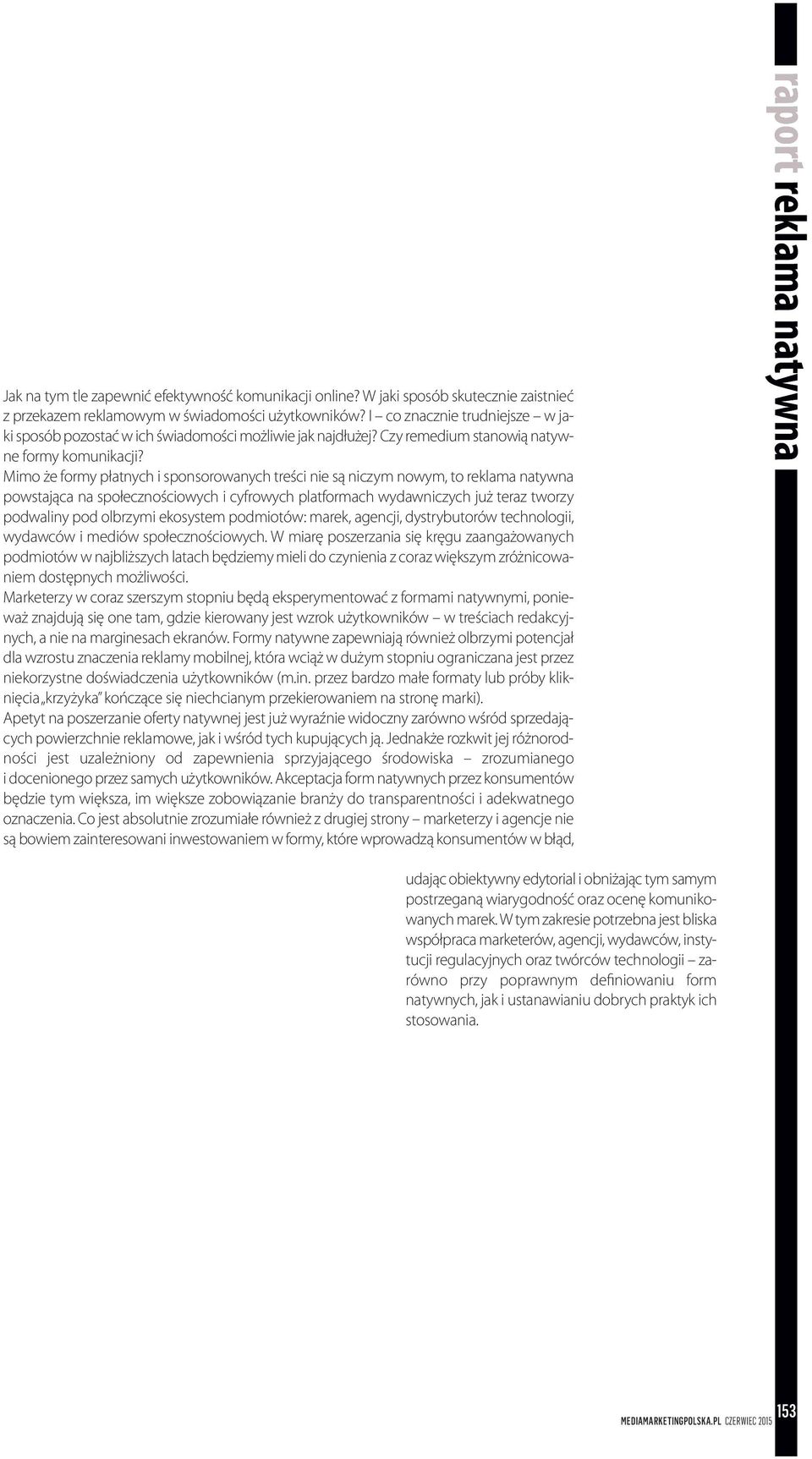 Mimo że formy płatnych i sponsorowanych treści nie są niczym nowym, to reklama natywna powstająca na społecznościowych i cyfrowych platformach wydawniczych już teraz tworzy podwaliny pod olbrzymi