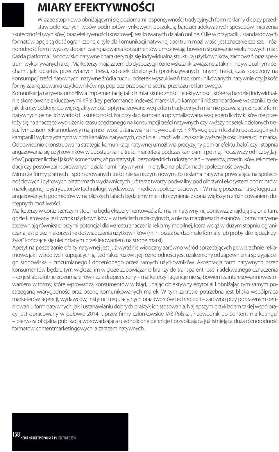 O ile w przypadku standardowych formatów opcje są dość ograniczone, o tyle dla komunikacji natywnej spektrum możliwości jest znacznie szersze różnorodność form i wyższy stopień zaangażowania