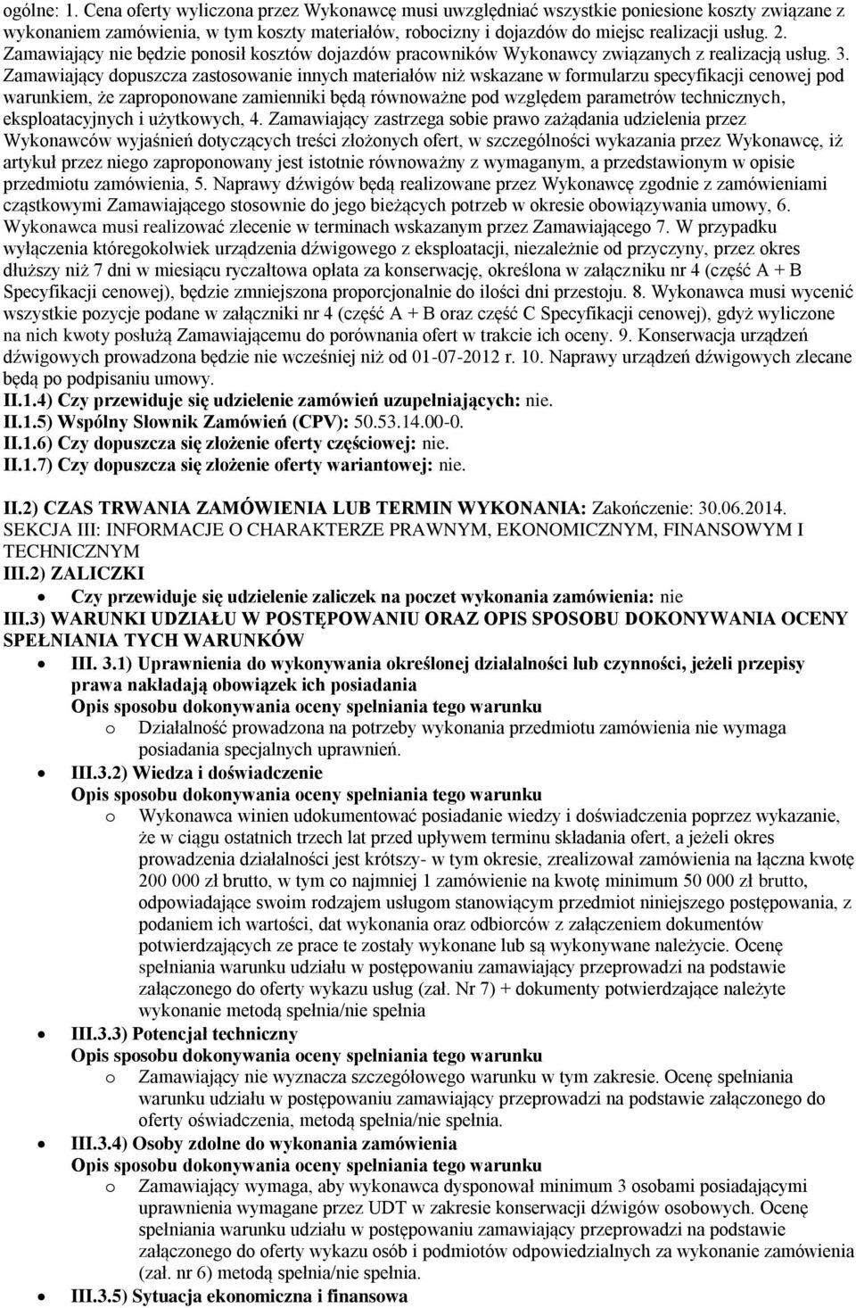 Zamawiający nie będzie ponosił kosztów dojazdów pracowników Wykonawcy związanych z realizacją usług. 3.