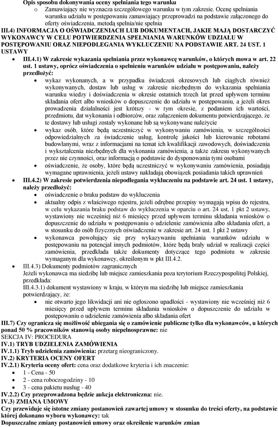 4) INFORMACJA O OŚWIADCZENIACH LUB DOKUMENTACH, JAKIE MAJĄ DOSTARCZYĆ WYKONAWCY W CELU POTWIERDZENIA SPEŁNIANIA WARUNKÓW UDZIAŁU W POSTĘPOWANIU ORAZ NIEPODLEGANIA WYKLUCZENIU NA PODSTAWIE ART. 24 UST.