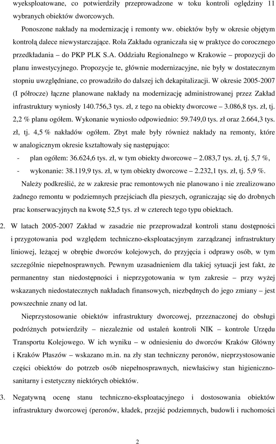 Oddziału Regionalnego w Krakowie propozycji do planu inwestycyjnego. Propozycje te, głównie modernizacyjne, nie były w dostatecznym stopniu uwzględniane, co prowadziło do dalszej ich dekapitalizacji.