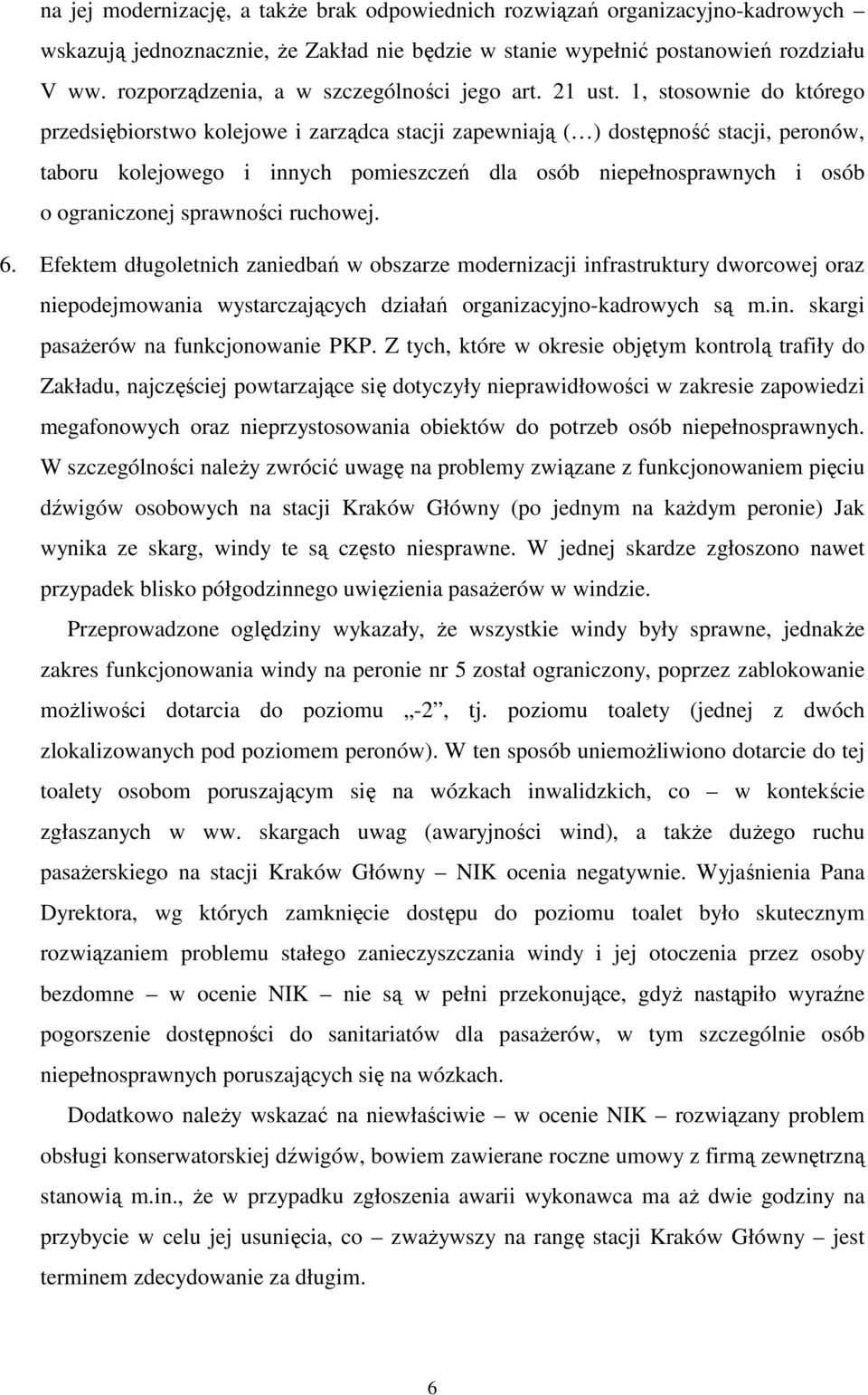 1, stosownie do którego przedsiębiorstwo kolejowe i zarządca stacji zapewniają ( ) dostępność stacji, peronów, taboru kolejowego i innych pomieszczeń dla osób niepełnosprawnych i osób o ograniczonej