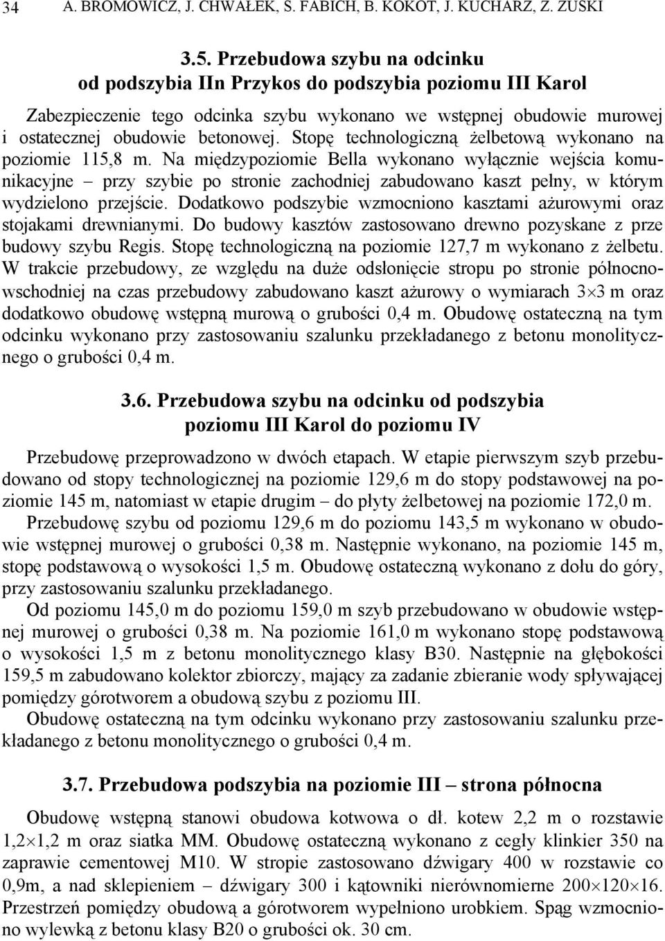 Stopę technologiczną żelbetową wykonano na poziomie 115,8 m.