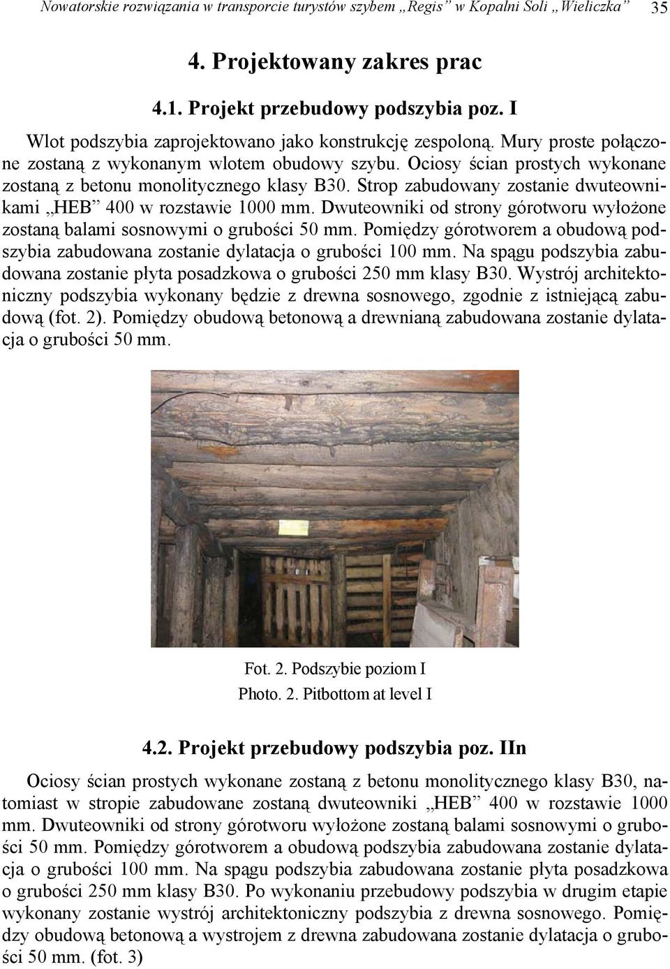 Strop zabudowany zostanie dwuteownikami HEB 400 w rozstawie 1000 mm. Dwuteowniki od strony górotworu wyłożone zostaną balami sosnowymi o grubości 50 mm.