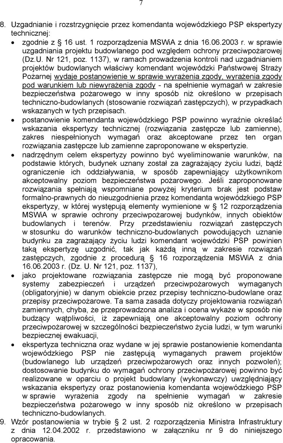 1137), w ramach prowadzenia kontroli nad uzgadnianiem projektów budowlanych właściwy komendant wojewódzki Państwowej Straży Pożarnej wydaje postanowienie w sprawie wyrażenia zgody, wyrażenia zgody