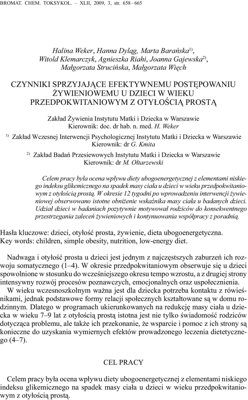 ŻYWIENIOWEMU U DZIECI W WIEKU PRZEDPOKWITANIOWYM Z OTYŁOŚCIĄ PROSTĄ Zakład Żywienia Itytutu Matki i Dziecka w Warszawie Kierownik: doc. dr hab. n. med. H.