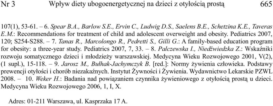 : A family-based education program for obesity: a three-year study. Pediatrics 2007, 7, 33. 8. Palczewska I., Niedźwiedzka Z.: Wskaźniki rozwoju somatycznego dzieci i młodzieży warszawskiej.