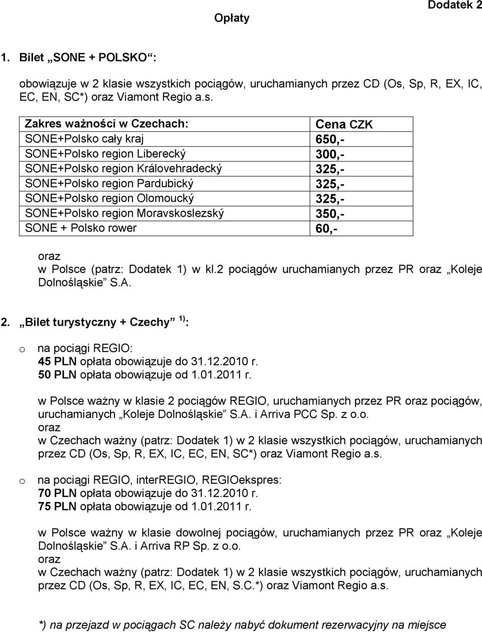 SONE+Polsko region Královehradecký 325,- SONE+Polsko region Pardubický 325,- SONE+Polsko region Olomoucký 325,- SONE+Polsko region Moravskoslezský 350,- SONE + Polsko rower 60,- w Polsce (patrz: