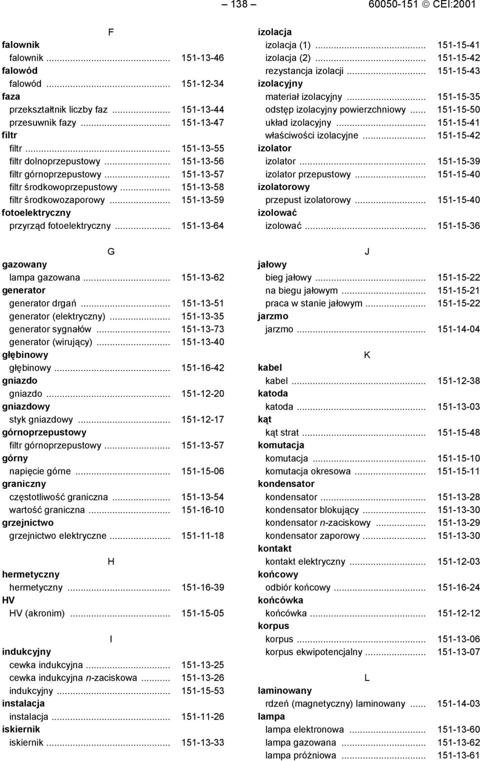 .. 151-13-64 G gazowany lampa gazowana... 151-13-62 generator generator drgań... 151-13-51 generator (elektryczny)... 151-13-35 generator sygnałów... 151-13-73 generator (wirujący).