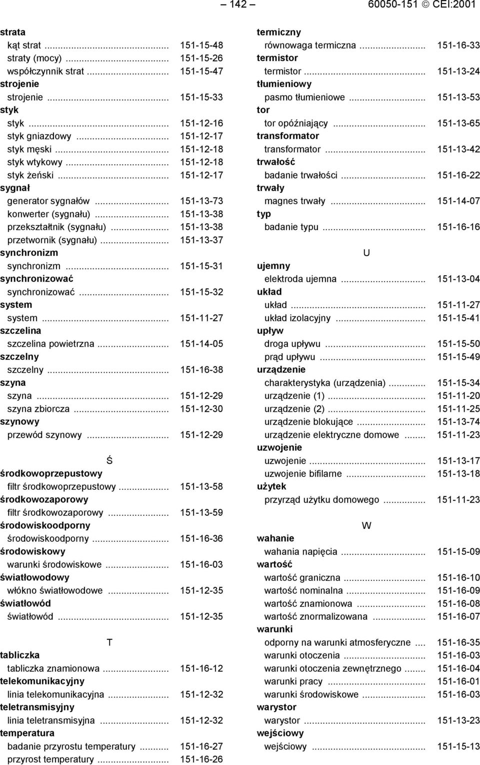 .. 151-13-38 przetwornik (sygnału)... 151-13-37 synchronizm synchronizm... 151-15-31 synchronizować synchronizować... 151-15-32 system system... 151-11-27 szczelina szczelina powietrzna.