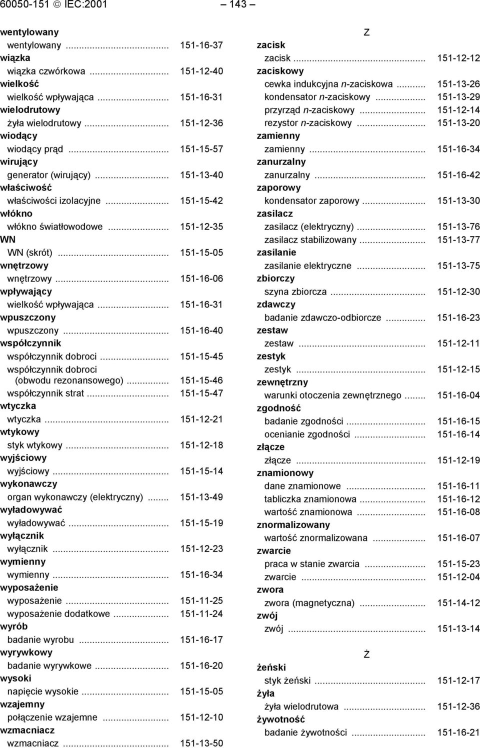 .. 151-15-05 wnętrzowy wnętrzowy... 151-16-06 wpływający wielkość wpływająca... 151-16-31 wpuszczony wpuszczony... 151-16-40 współczynnik współczynnik dobroci.