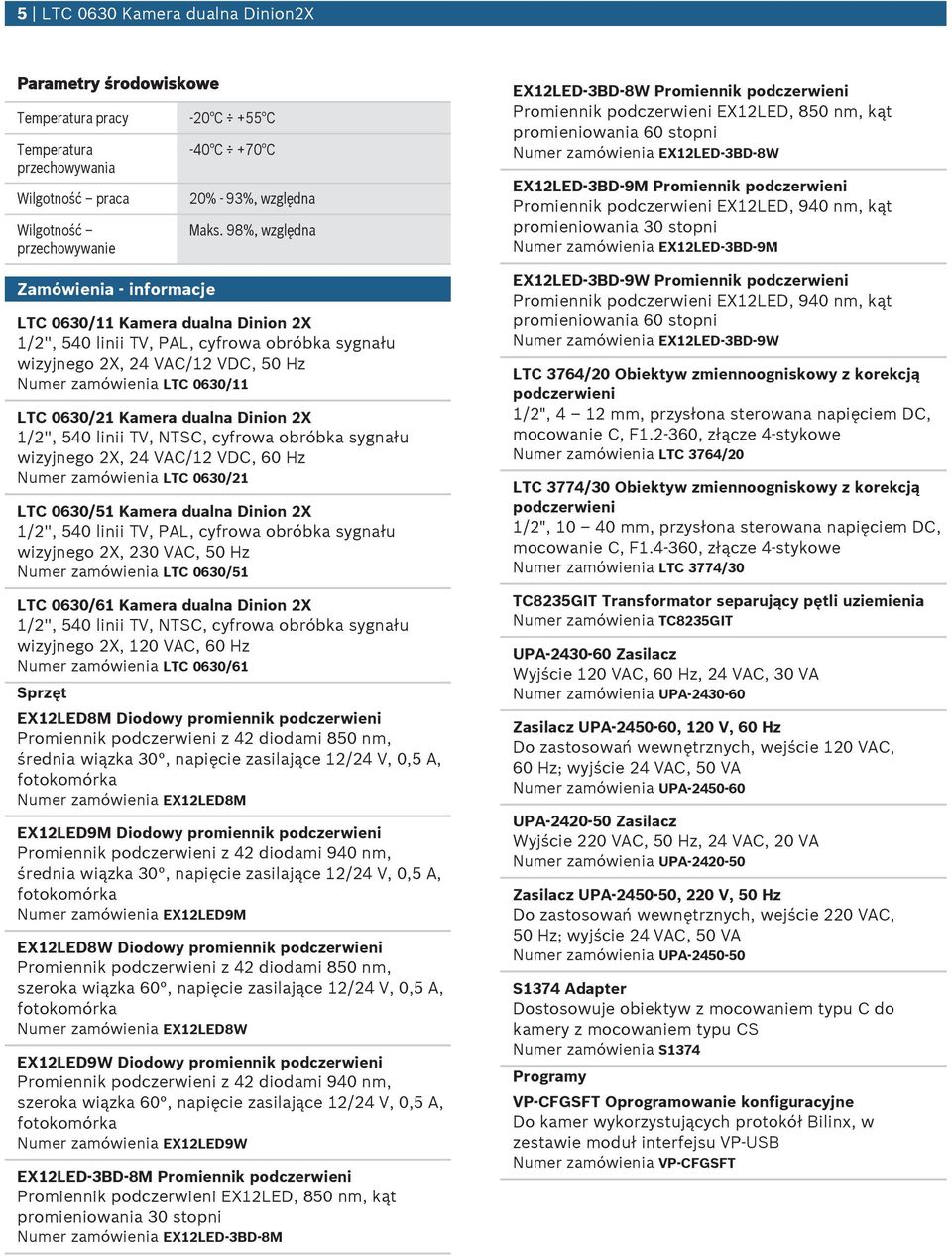 98%, względna LTC 0630/11 Kamera dalna Dinion 2X 1/2'', 540 linii TV, PAL, cyfrowa obróbka sygnał wizyjnego 2X, 24 VAC/12 VDC, 50 Hz Nmer zamówienia LTC 0630/11 LTC 0630/21 Kamera dalna Dinion 2X