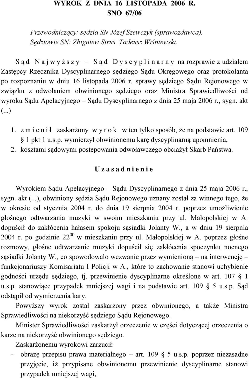 sprawy sędziego Sądu Rejonowego w związku z odwołaniem obwinionego sędziego oraz Ministra Sprawiedliwości od wyroku Sądu Apelacyjnego Sądu Dyscyplinarnego z dnia 25 maja 2006 r., sygn. akt (...) 1.