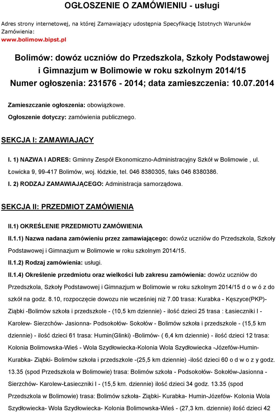 2014 Zamieszczanie ogłoszenia: obowiązkowe. Ogłoszenie dotyczy: zamówienia publicznego. SEKCJA I: ZAMAWIAJĄCY I. 1) NAZWA I ADRES: Gminny Zespół Ekonomiczno-Administracyjny Szkół w Bolimowie, ul.